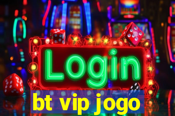 bt vip jogo